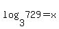 log%283%2C729%29=x