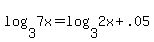 log%283%2C7x%29+=+log%283%2C2x+%2B+.05%29