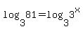 log%283%2C81%29=log%283%2C3%5Ex%29