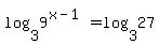 log%283%2C9%5E%28x-1%29%29=log%283%2C27%29