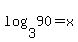 log%283%2C90%29+=+x