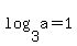 log%283%2Ca%29=+1
