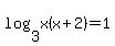 log%283%2Cx%28x%2B2%29%29=1