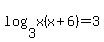 log%283%2Cx%28x%2B6%29%29=3