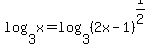 log%283%2Cx%29=log%283%2C%282x-1%29%5E%281%2F2%29%29+