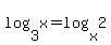 log%283%2Cx%29=log%28x%2C2%29