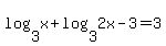 log%283%2Cx%29+%2B+log%283%2C2x-3%29+=+3