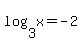 log%283%2Cx%29+=+-2