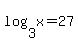 log%283%2Cx%29+=+27