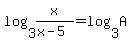 log%283%2Cx%2F%28x-5%29%29=log%283%2CA%29