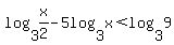 log%283%2Cx%2F2%29+-+5log%283%2Cx%29+%3C+log%283%2C9%29