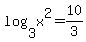 log%283%2Cx%5E2%29=10%2F3