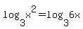 log%283%2Cx%5E2%29=log%283%2C6x%29