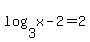 log%283%2Cx-2%29+=+2