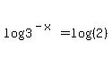 log%283%5E%28-x%29%29=log%28%282%29%29