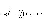 log%283%5E%281%2F3%29%29+=+%281%2F3%29%2Alog%283%29+=+0.5