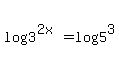 log%283%5E%282x%29%29=log%285%5E3%29