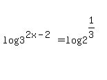 log%283%5E%282x-2%29%29+=log%28+2%5E%281%2F3%29%29