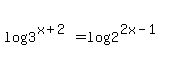 log%283%5E%28x%2B2%29%29+=+log%282%5E%282x-1%29%29