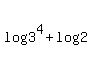 log%283%5E4%29+%2B+log%282%29+