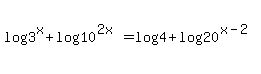 log%283%5Ex%29%2Blog%2810%5E%282x+%29%29=+log%284%29%2Blog%28+20%5E%28x-2%29%29