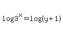 log%283%5Ex%29=+log%28+%28y+%2B+1%29%29