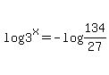 log%283%5Ex%29=-log%28134%2F27%29