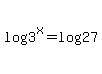 log%283%5Ex%29=log%2827%29