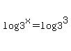 log%283%5Ex%29=log%283%5E3%29