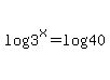 log%283%5Ex%29+=+log%2840%29