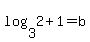 log%283+%2C2%29%2B1=b