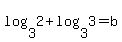 log%283+%2C2%29%2Blog%283+%2C3%29=b