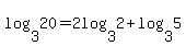 log%283+%2C20%29+=2log%283+%2C2%29%2Blog%283+%2C5%29