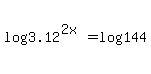 log%283.12%5E%282x%29%29=log%28144%29