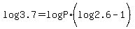 log%283.7%29+=+log%28P%29%2A%28log%282.6%29+-+1%29