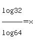log%2832%29%2Flog%2864%29+=+x