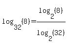 log%2832%2C+%288%29%29+=+log%282%2C+%288%29%29%2Flog%282%2C+%2832%29%29