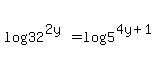 log%2832%5E%282y%29%29+=+log%285%5E%284y%2B1%29%29