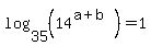 log%2835%2C+%2814%5E%28a%2Bb%29%29%29+=+1