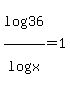 log%2836%29%2Flog%28x%29+=1+