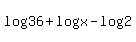 log%2836%29+%2B+log%28x%29+-+log%282%29