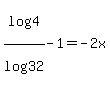 log%284%29%2Flog%2832%29+-+1+=+-2x+