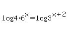 log%284%2A6%5Ex%29=log%283%5E%28x%2B2%29%29