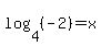log%284%2C%28-2%29%29=x