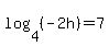 log%284%2C%28-2h%29%29+=+7