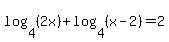 log%284%2C%282x%29%29%2Blog%284%2C%28x-2%29%29=+2