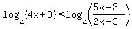 log%284%2C%284x%2B3%29%29+%3C+log%284%2C%28%285x-3%29%2F%282x-3%29%29%29