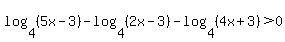 log%284%2C%285x-3%29%29-log%284%2C%282x-3%29%29+-+log%284%2C%284x%2B3%29%29%3E0