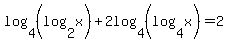 log%284%2C%28log%282%2Cx%29%29%29+%2B2log%284%2C%28log%284%2Cx%29%29%29=2