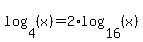 log%284%2C%28x%29%29=2%2Alog%2816%2C%28x%29%29